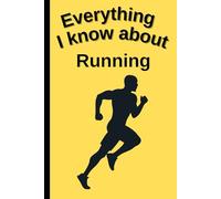 Everything I Know About Running: Funny 6x9 Blank Notebook for Athletes, Students & Fans | 109 Pages | Great Gift for School, College or Work