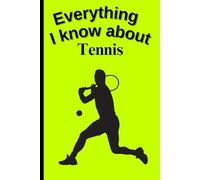 Everything I Know About Tennis: Funny 6x9 Blank Notebook for Athletes, Students & Fans | 109 Pages | Great Gift for School, College or Work
