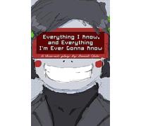 Everything I Know, and Everything I'm Ever Gonna Know