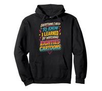 Everything I Know I Learned From 80s Cartoons 80's Throwback Pullover Hoodie