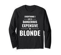 Everything I Love is Dangerous Expensive Or Blonde Long Sleeve T-Shirt