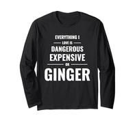 Everything I Love is Dangerous Expensive Or Ginger Long Sleeve T-Shirt