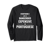 Everything I Love is Dangerous Expensive Or Portuguese Long Sleeve T-Shirt