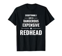 Everything I Love is Dangerous Expensive Or Redhead T-Shirt