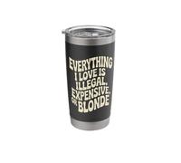 Everything I Love is Illegal Expensive Or Blonde Boys Humor Stainless Steel Insulated Tumbler