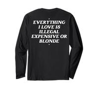 Everything I Love is Illegal Expensive Or Blonde Long Sleeve T-Shirt