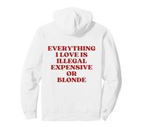 Everything I Love Is Illegal Expensive Or Blonde (On Back) Pullover Hoodie, Adult Unisex, White, Medium