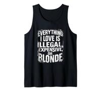 Everything I Love is Illegal, Expensive, OR Blonde Tank Top