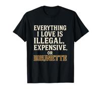 Everything I Love Is Illegal Expensive or Brunette Edgy T-Shirt