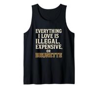 Everything I Love Is Illegal Expensive or Brunette Edgy Tank Top