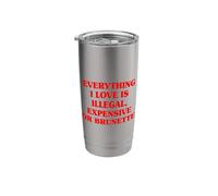 Everything I Love is Illegal Expensive Or Brunette Men Boys Stainless Steel Insulated Tumbler