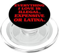 Everything I Love Is Illegal Expensive Or Latina Men Boys PopSockets PopGrip for MagSafe