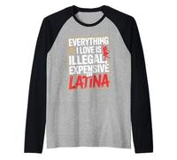 Everything I Love is Illegal Expensive Or Latina Men Boys Raglan Baseball Tee