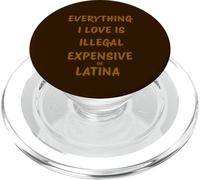 Everything I Love Is Illegal Expensive Or Latina PopSockets PopGrip for MagSafe