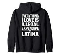 Everything I Love Is Illegal Expensive Or Latina Zip Hoodie