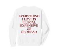 Everything I Love Is Illegal Expensive Or Redhead Back Sweatshirt