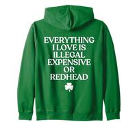 Everything I Love Is Illegal Expensive Or Redhead (On Back) Zip Hoodie