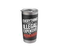 Everything I Love is Illegal Expensive Or Redheaded Men Boys Stainless Steel Insulated Tumbler