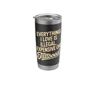 Everything I Love is Illegal Expensive Or Tattooed Men Quote Stainless Steel Insulated Tumbler