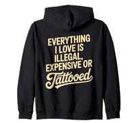 Everything I Love Is Illegal Expensive Or Tattooed Men Quote Zip Hoodie