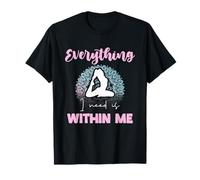 Everything I Need is Within Me Meditation Funny Quote T-Shirt