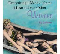 Everything I Need to Know I Learned from Other Women