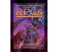 Everything I Need to Know I Learned from RPGs: A player's handbook for the game of life (The Game Master Series)