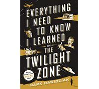 Everything I Need to Know I Learned in the Twilight Zone: A Fifth-Dimension Guide to Life