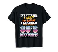 Everything I Need to Know I Learned Watching 80s Movies T-Shirt