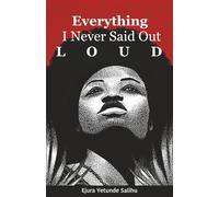 Everything I Never Said Out Loud: Poems and Reflections from a Life Unfolding