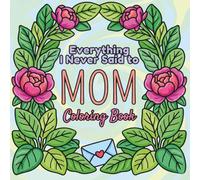 Everything I Never Said to Mom Coloring Book: Bold Line Art Aesthetic Minimalist Puffy Designs for Stress Relief and Self-Care, Relaxing Gift for Mom from Daughter for Teens and Adults