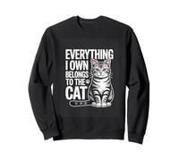 Everything I Own Belongs To The Cat Humor Sweatshirt