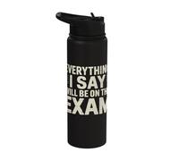 Everything I Say Will Be On The Exam Humor Teachers Stainless Steel Insulated Water Bottle