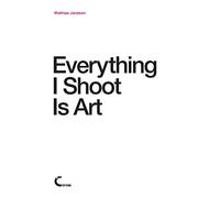 Everything I Shoot Is Art