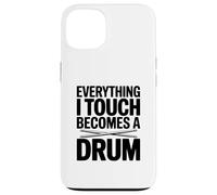 Everything I Touch Becomes A Drum Case for iPhone 13