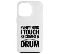 Everything I Touch Becomes A Drum Case for iPhone 13 Pro