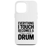 Everything I Touch Becomes A Drum Case for iPhone 13 Pro Max