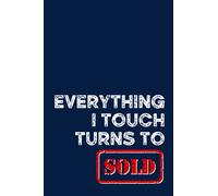 Everything I Touch Turns to Sold: Funny Real Estate Agent Notebook Journal Composition Book (6 x 9) Blank Lined (120 Pages) Realtor Gifts For Men and Women Agents