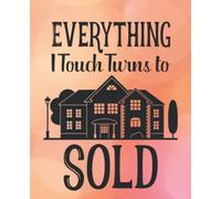Everything I Touch Turns to Sold: Real Estate Agent Gifts for Women - A Thank You for the Closing Realtor