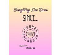 Everything I’ve Done Since… A Moving On Journal: A Notebook to Document Your Growth, Accomplishments, and Fresh Starts