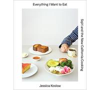 Everything I Want to Eat: Sqirl and the New California Cooking