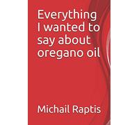 Everything I wanted to say about oregano oil