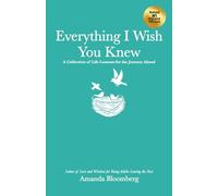 Everything I Wish You Knew: A Collection of Life Lessons for the Journey Ahead: Letters of Love and Wisdom for Young Adults Leaving the Nest