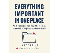 Everything Important in One Place: A Large Print, Low Vision Organizer for Health, Home, Finances & Emergency Preparedness - Canadian Edition
