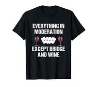 Everything In Moderation Except Bridge & Wine Bridge Player T-Shirt