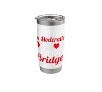 Everything in Moderation Except Bridges Stainless Steel Insulated Tumbler