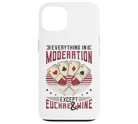 Everything In Moderation Except Euchre And Wine Euchre Case for iPhone 13