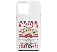 Everything In Moderation Except Euchre And Wine Euchre Case for iPhone 13 Pro Max