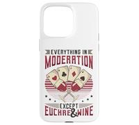Everything In Moderation Except Euchre And Wine Euchre Case for iPhone 15 Pro Max