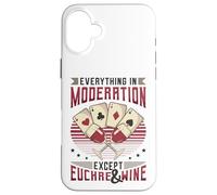 Everything In Moderation Except Euchre And Wine Euchre Case for iPhone 16 Plus
